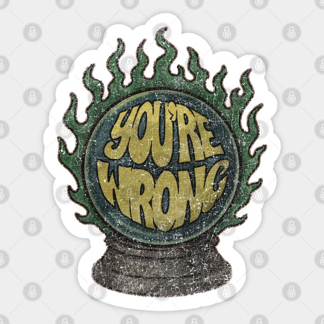 YOU’RE WRONG — Crystal Chaos Sticker by Wrongteeshirt